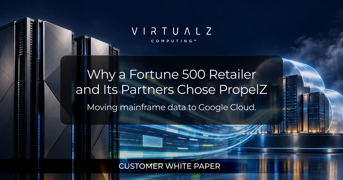 Customer white paper: Why a Fortune 500 Retailer and Its Partners Chose PropelZ. Moving mainframe data to Google Cloud.